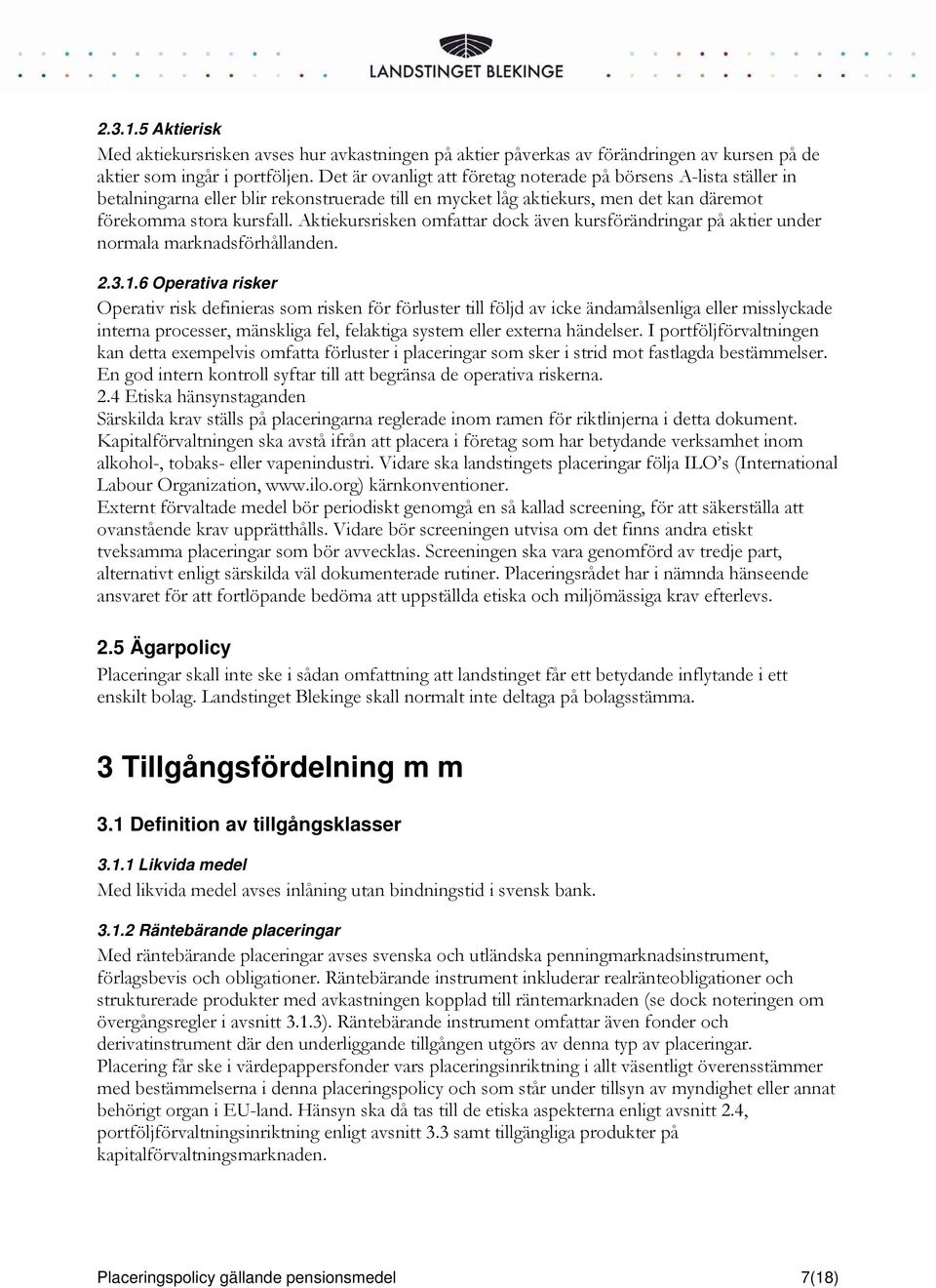 Aktiekursrisken omfattar dock även kursförändringar på aktier under normala marknadsförhållanden. 2.3.1.