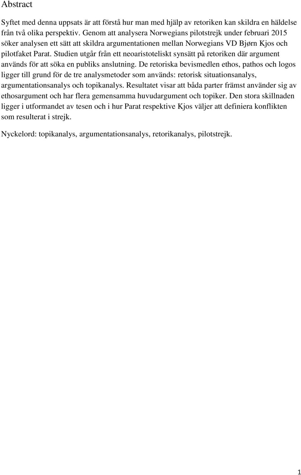 Studien utgår från ett neoaristoteliskt synsätt på retoriken där argument används för att söka en publiks anslutning.