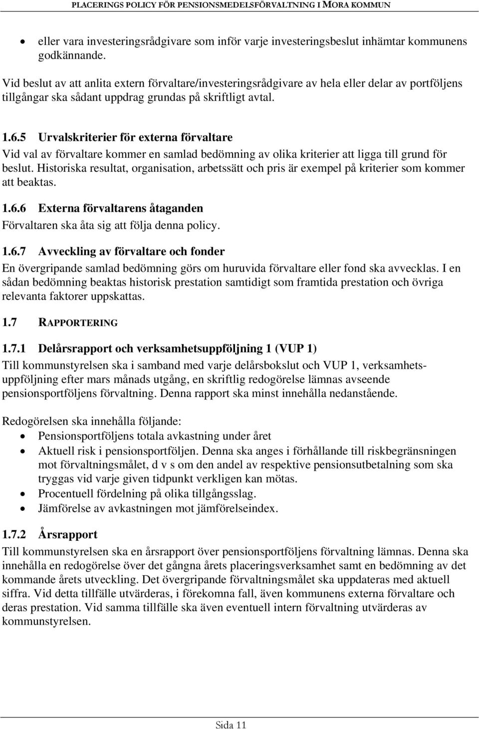 5 Urvalskriterier för externa förvaltare Vid val av förvaltare kommer en samlad bedömning av olika kriterier att ligga till grund för beslut.