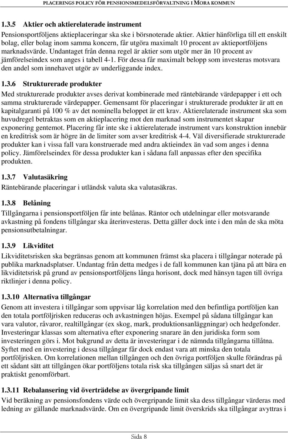 Undantaget från denna regel är aktier som utgör mer än 10 procent av jämförelseindex som anges i tabell 4-1.