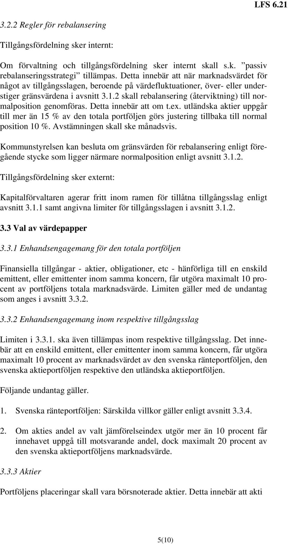 2 skall rebalansering (återviktning) till normalposition genomföras. Detta innebär att om t.ex.