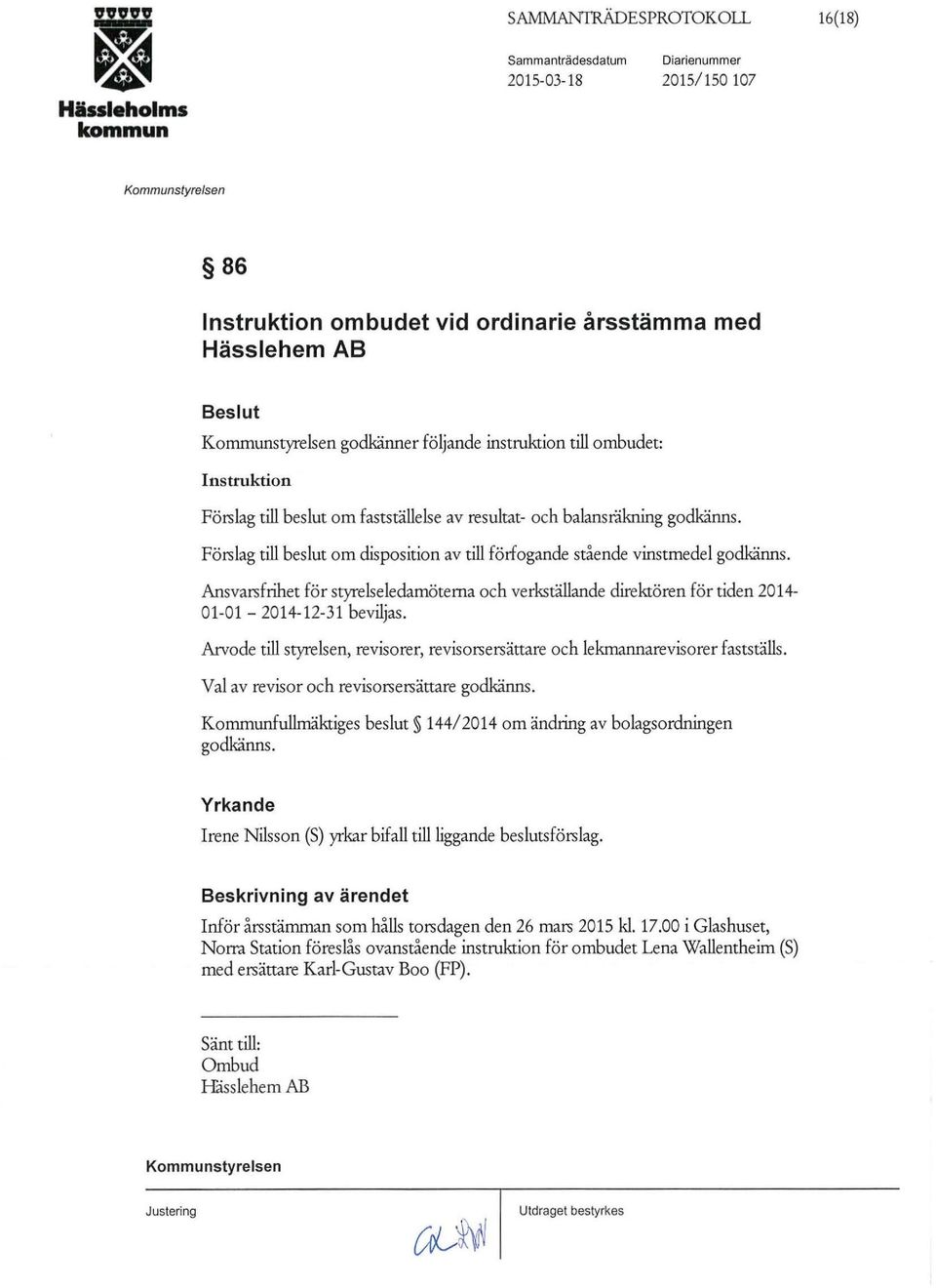 Ansvarsfrihet för styrelseledamöterna och verkställande direktören för tiden 2014-01-01-2014-12-31 beviljas. Arvode till styrelsen, revisorer, revisorsersättare och lekmannarevisorer fastställs.