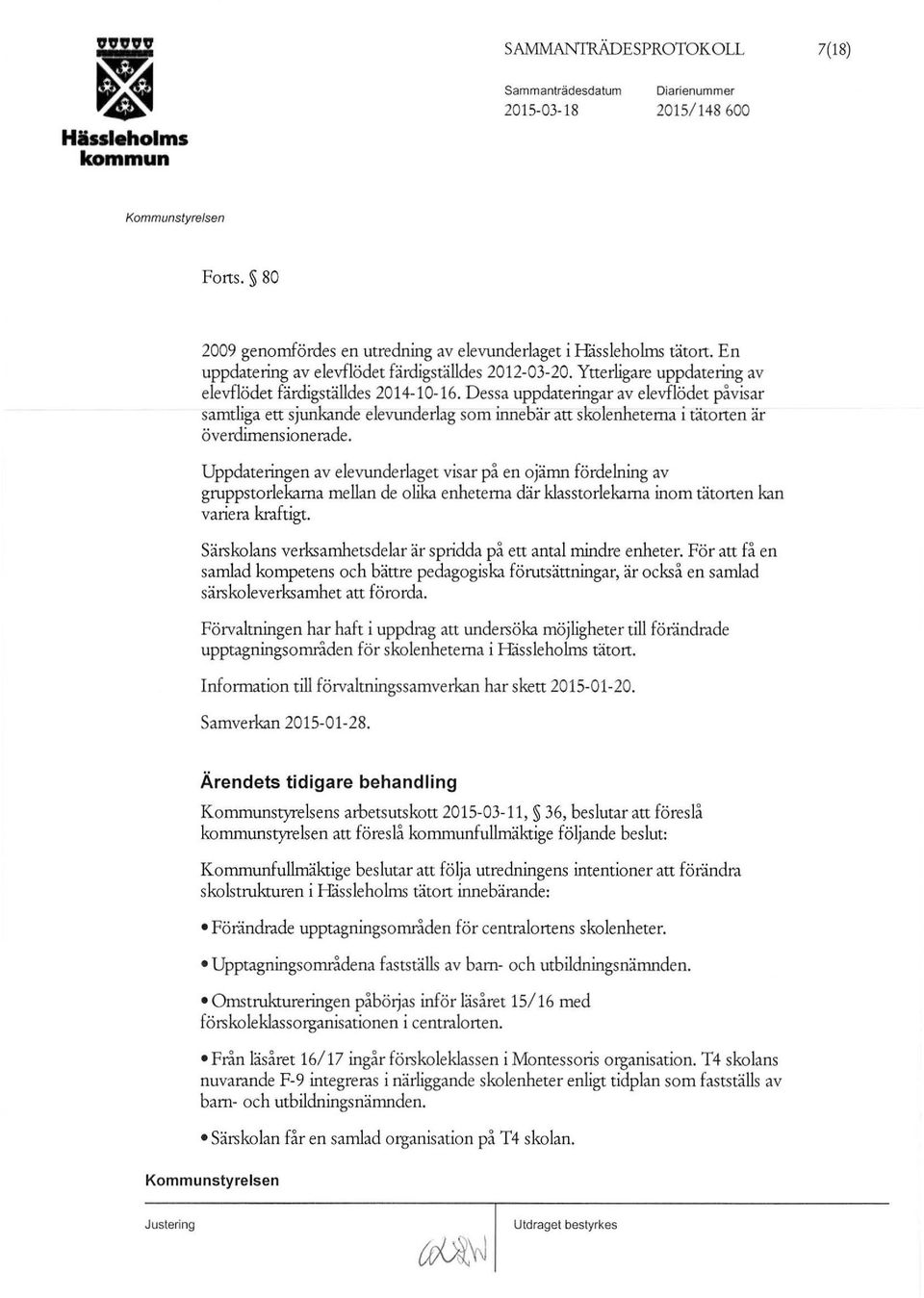 Dessa uppdateringar av elevflödet påvisar samtliga ett sjunkande elevunderlag som innebär att skolenheterna i tätorten är överdimensionerade.