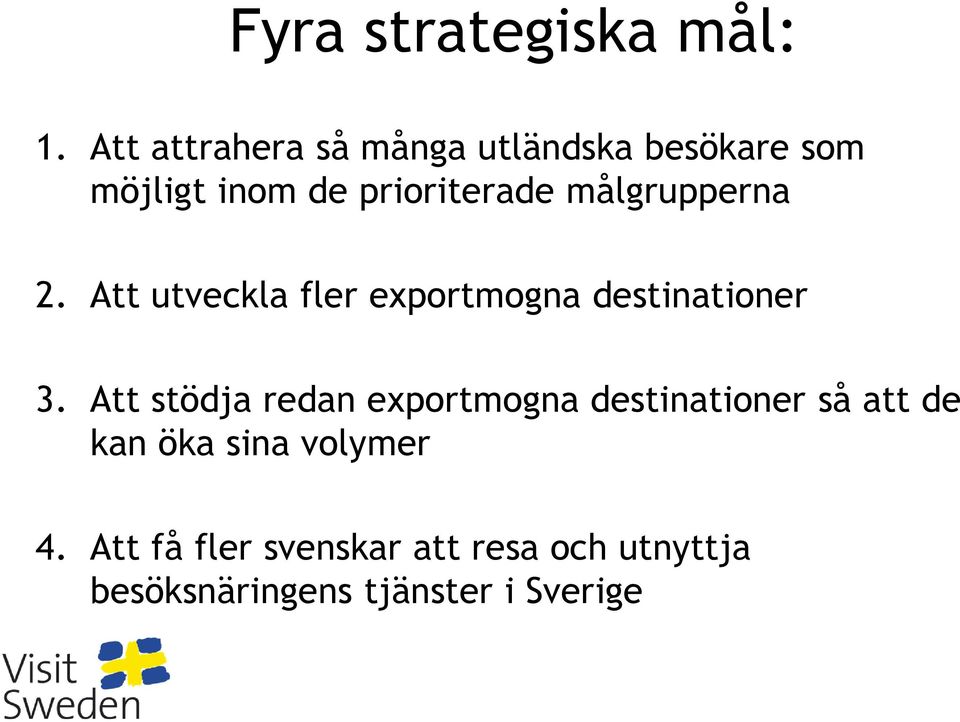 målgrupperna 2. Att utveckla fler exportmogna destinationer 3.