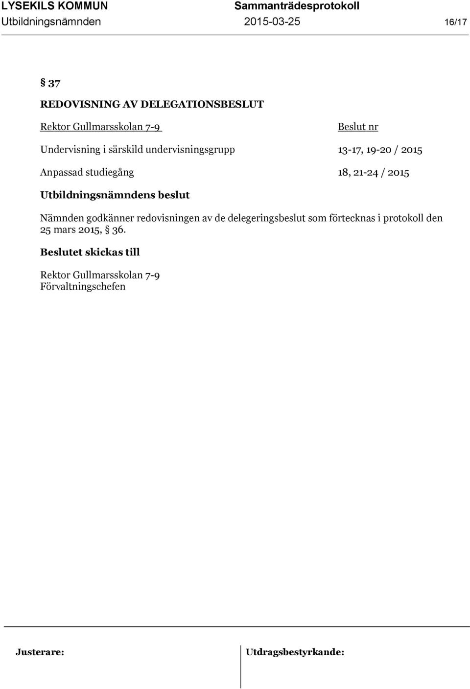 studiegång 18, 21-24 / 2015 Nämnden godkänner redovisningen av de delegeringsbeslut som