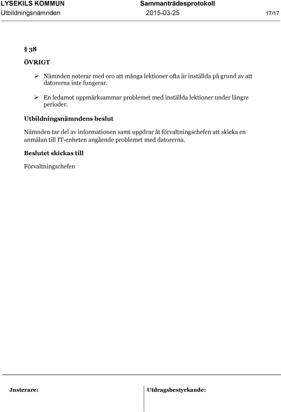 En ledamot uppmärksammar problemet med inställda lektioner under längre perioder.