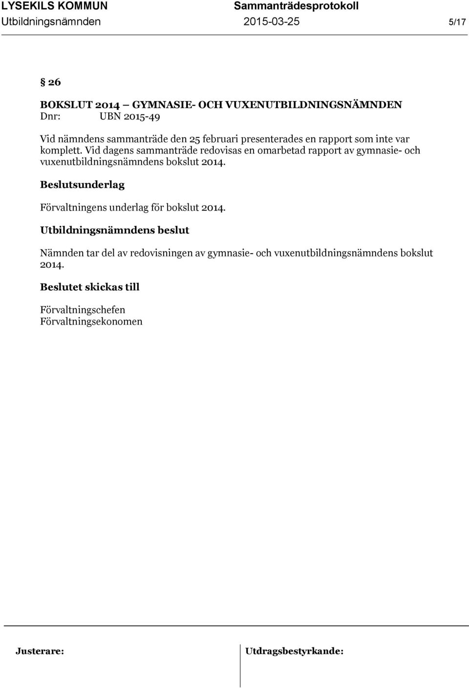 Vid dagens sammanträde redovisas en omarbetad rapport av gymnasie- och vuxenutbildningsnämndens bokslut 2014.