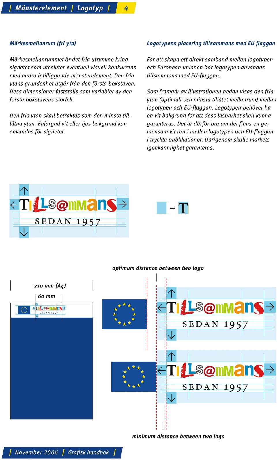 Enfärgad vit eller ljus bakgrund kan användas för signetet.