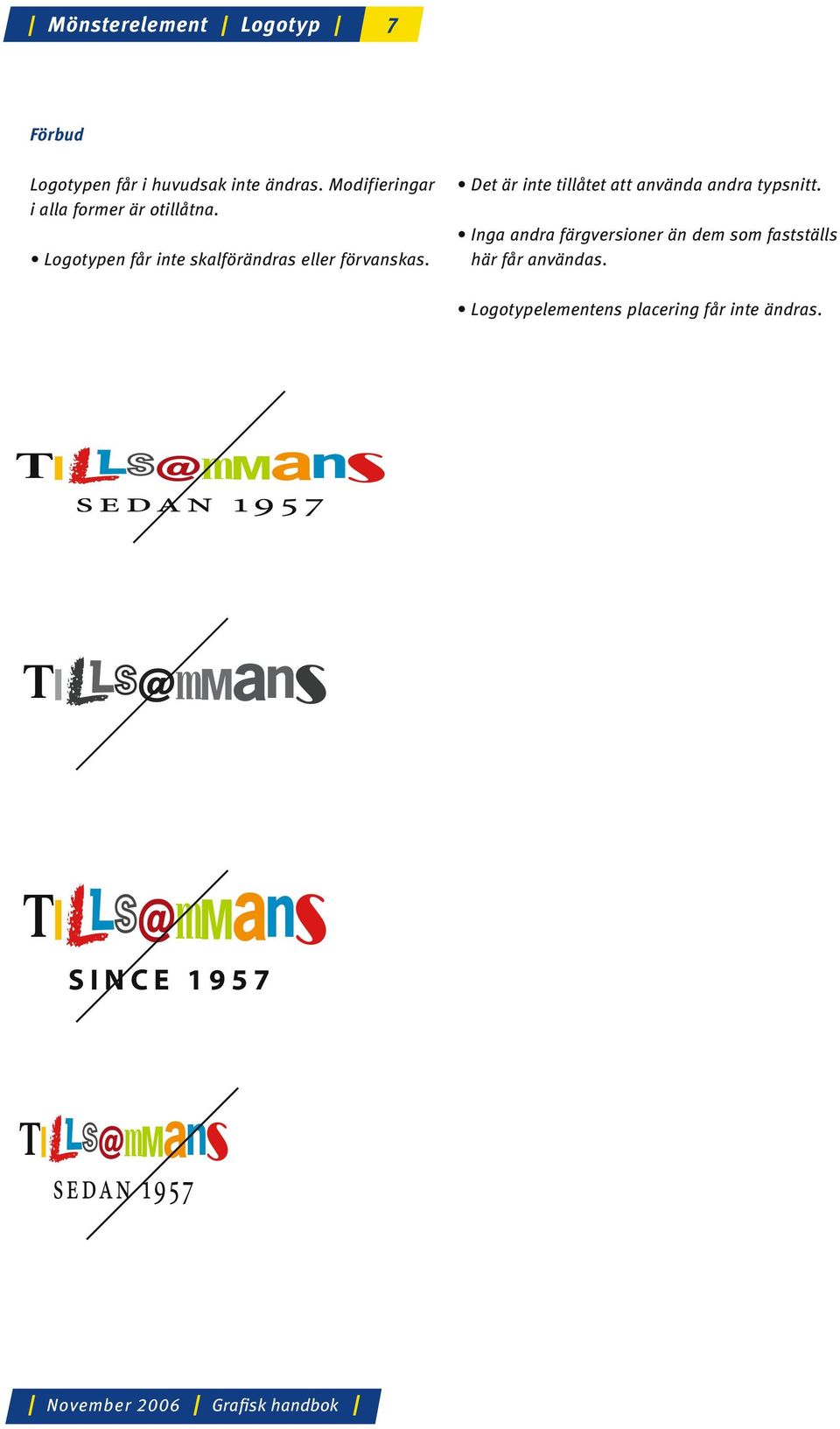 Logotypen får inte skalförändras eller förvanskas.