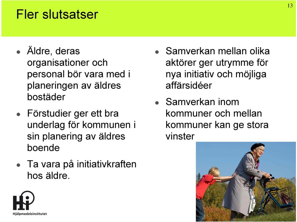 boende Samverkan mellan olika aktörer ger utrymme för nya initiativ och möjliga affärsidéer