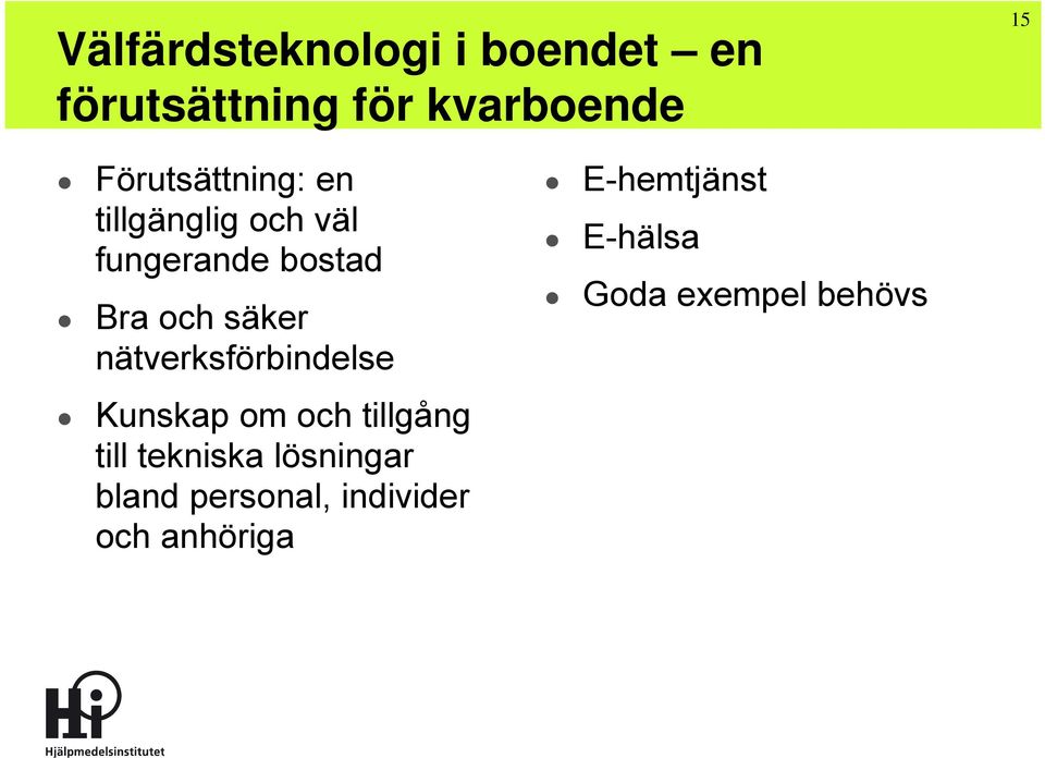 nätverksförbindelse E-hemtjänst E-hälsa Goda exempel behövs Kunskap