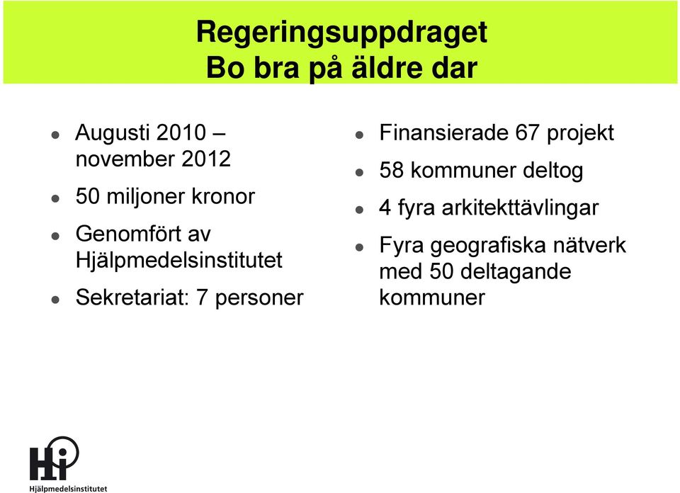 Sekretariat: 7 personer Finansierade 67 projekt 58 kommuner