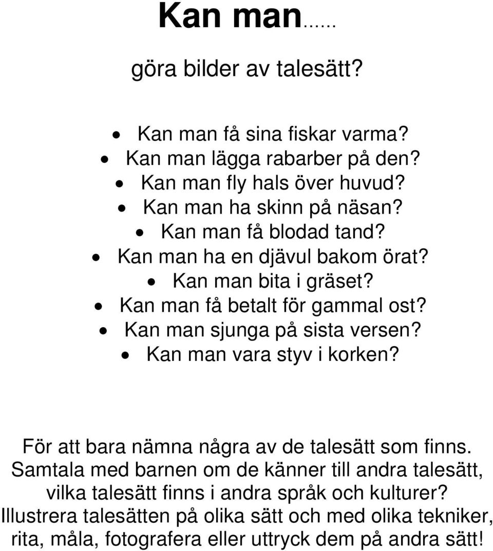 Kan man vara styv i korken? För att bara nämna några av de talesätt som finns.