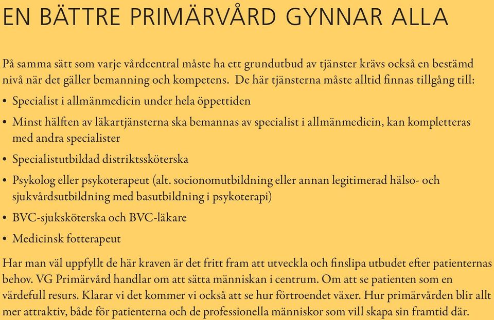 andra specialister Specialistutbildad distriktssköterska Psykolog eller psykoterapeut (alt.