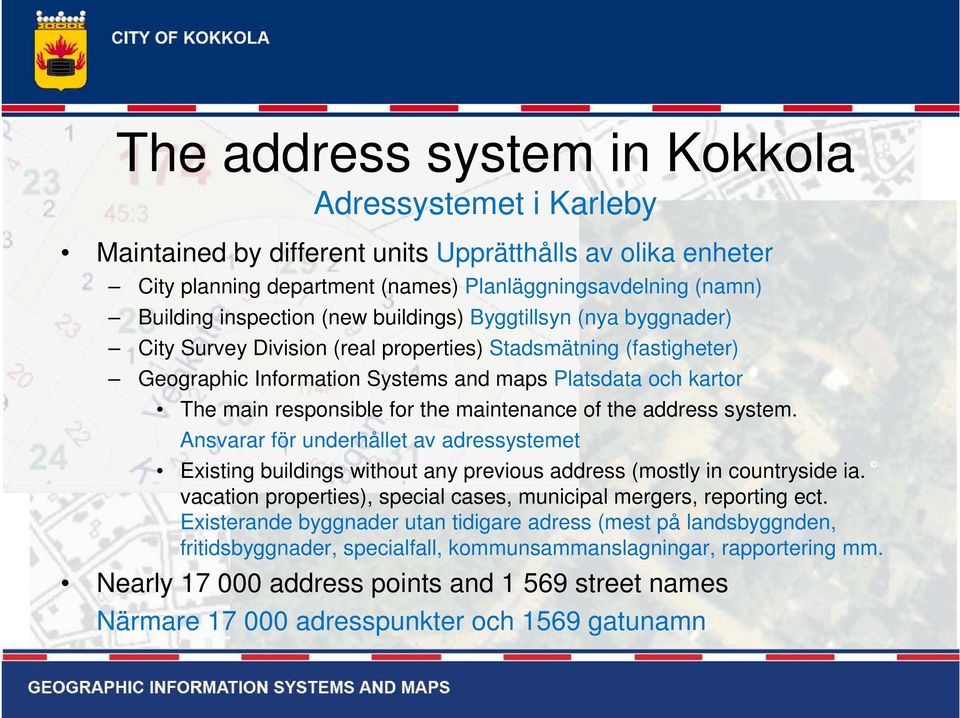 maintenance of the address system. Ansvarar för underhållet av adressystemet Existing buildings without any previous address (mostly in countryside ia.