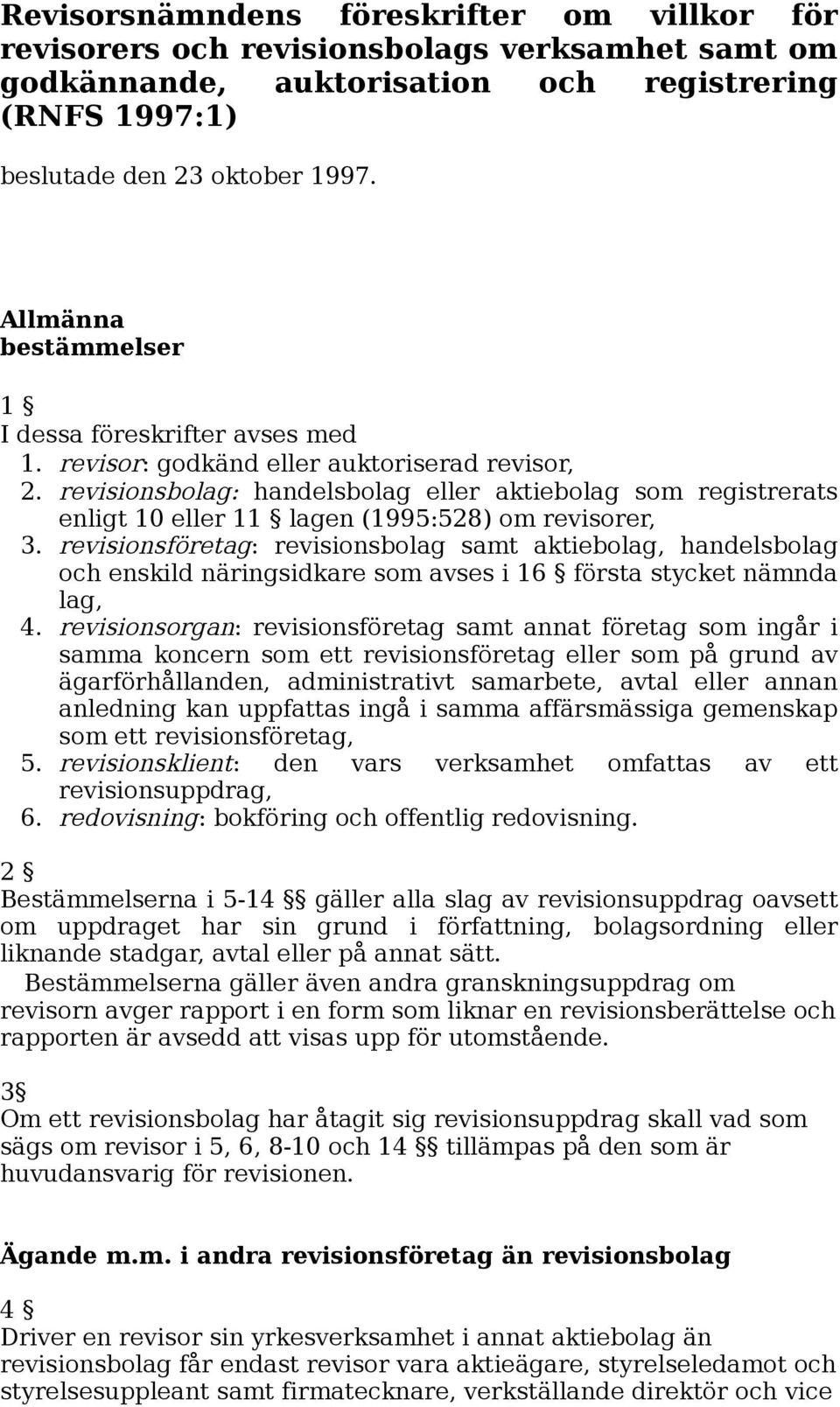 revisionsbolag: handelsbolag eller aktiebolag som registrerats enligt 10 eller 11 lagen (1995:528) om revisorer, 3.