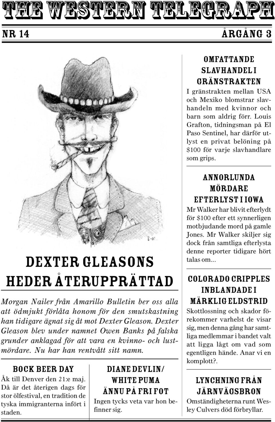 Dexter Gleasons heder återupprättad Morgan Nailer från Amarillo Bulletin ber oss alla att ödmjukt förlåta honom för den smutskastning han tidigare ägnat sig åt mot Dexter Gleason.