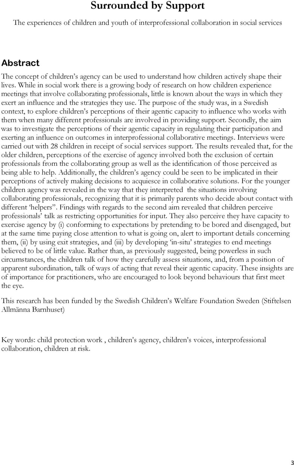 While in social work there is a growing body of research on how children experience meetings that involve collaborating professionals, little is known about the ways in which they exert an influence