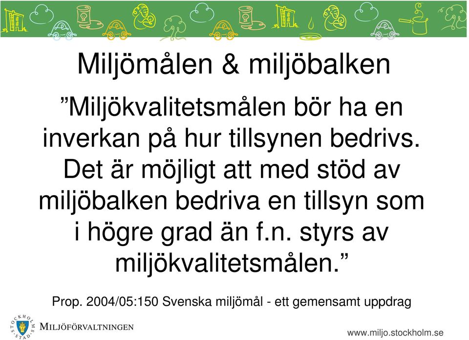 Det är möjligt att med stöd av miljöbalken bedriva en tillsyn som