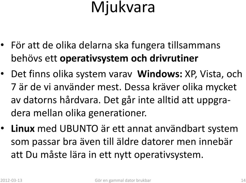 Det går inte alltid att uppgradera mellan olika generationer.