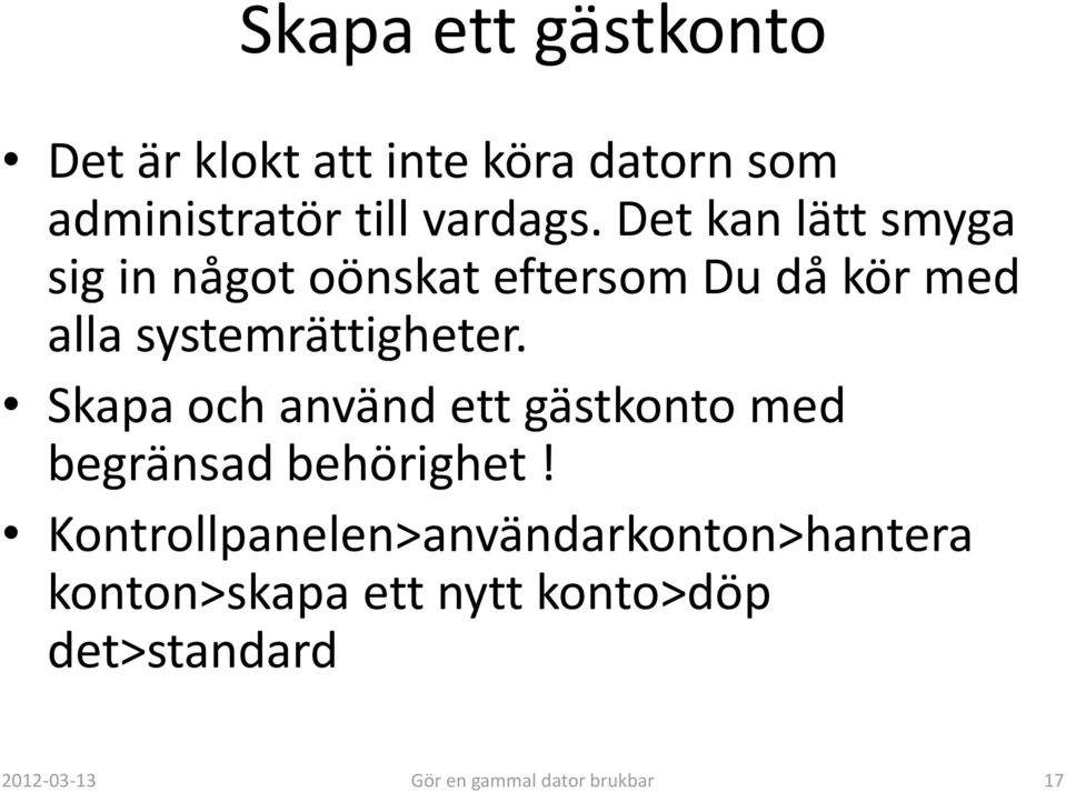 Skapa och använd ett gästkonto med begränsad behörighet!