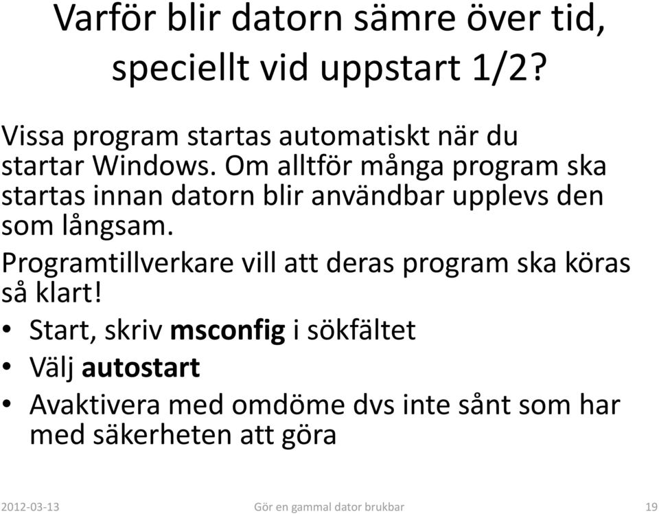 Om alltför många program ska startas innan datorn blir användbar upplevs den som långsam.