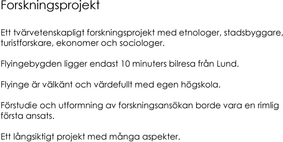 Flyingebygden ligger endast 10 minuters bilresa från Lund.