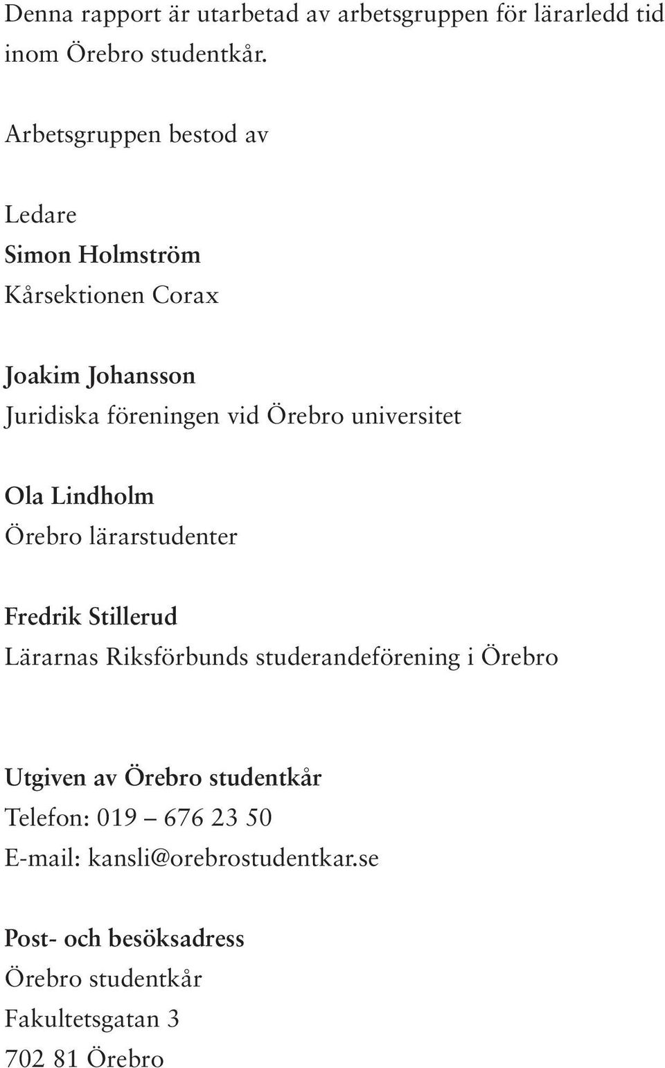 universitet Ola Lindholm Örebro lärarstudenter Fredrik Stillerud Lärarnas Riksförbunds studerandeförening i Örebro