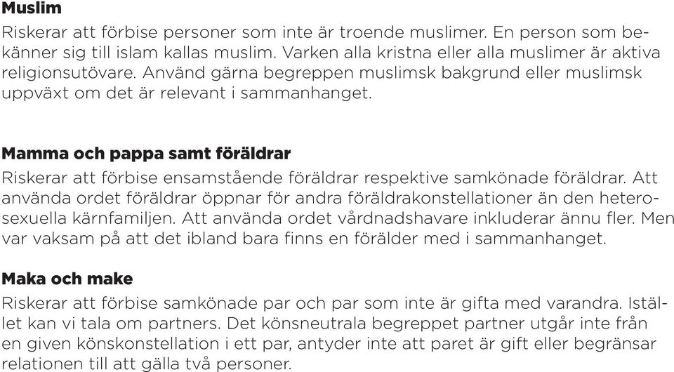 Mamma och pappa samt föräldrar Riskerar att förbise ensamstående föräldrar respektive samkönade föräldrar.
