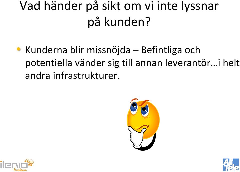 Kunderna blir missnöjda Befintliga och