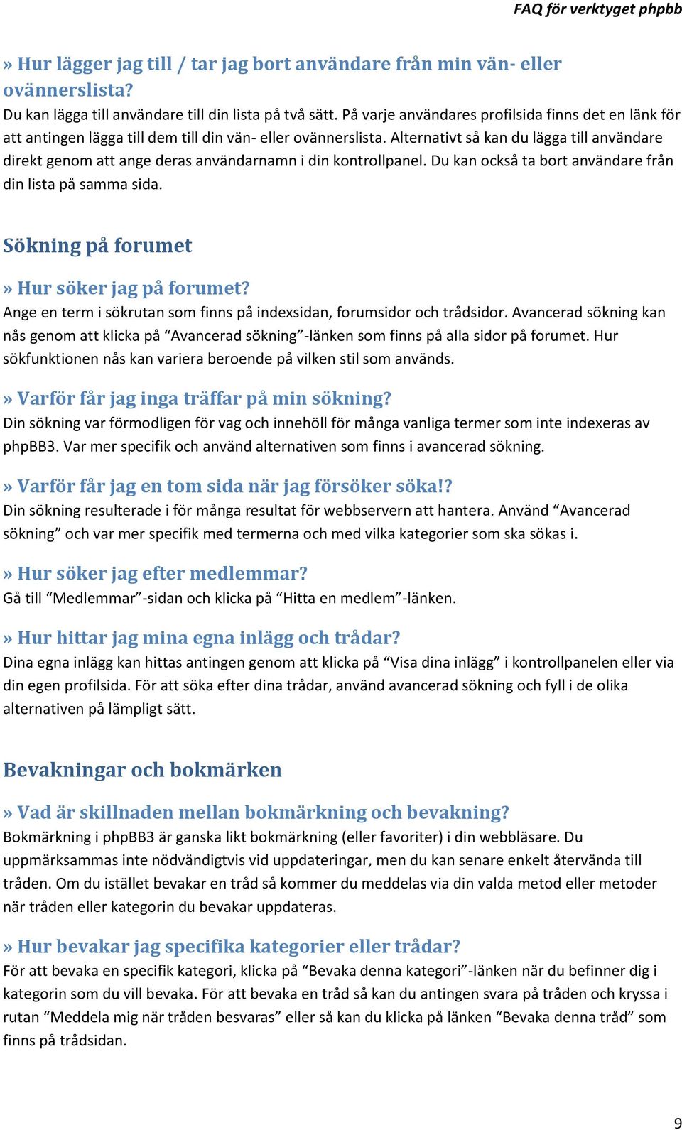 Alternativt så kan du lägga till användare direkt genom att ange deras användarnamn i din kontrollpanel. Du kan också ta bort användare från din lista på samma sida.