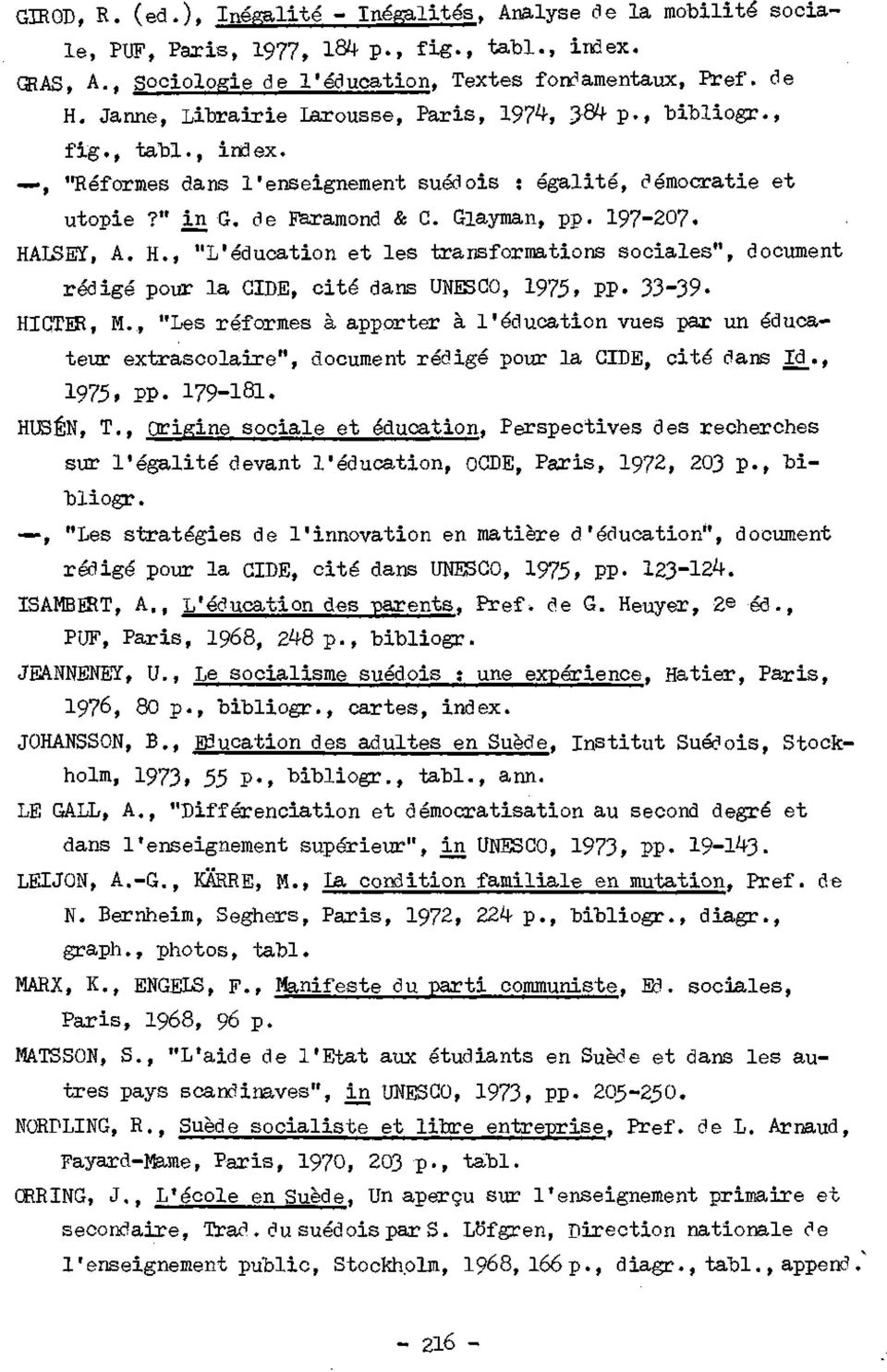 HALSEY, A. H., "L'éducation et les transformations sociales", document rédigé pour la GIDE, cité dans UNESCO, 1975, PP- 33-39- HIGTER, M.