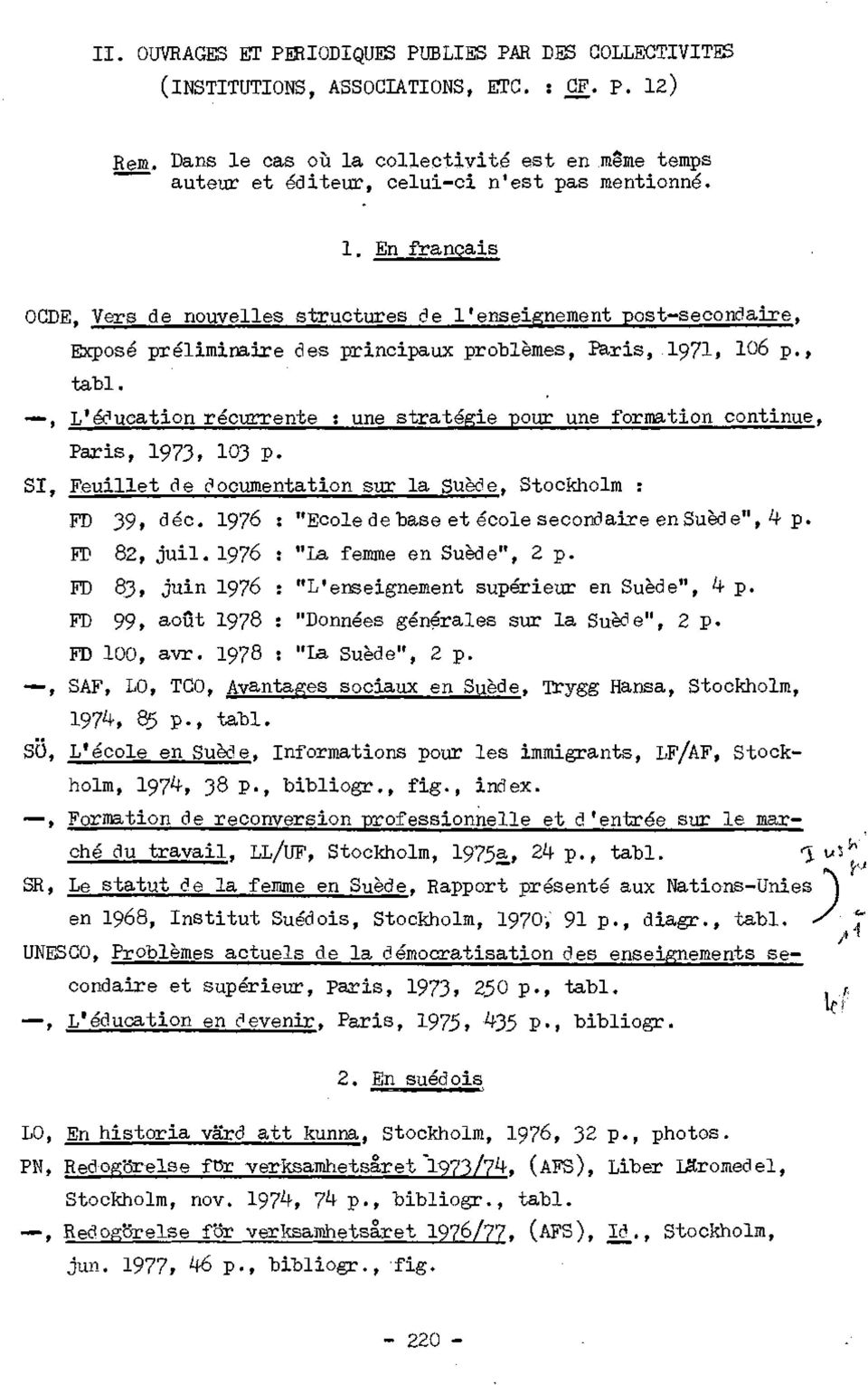 En français OCDE, Vers de nouvelles structures de l'enseignement post-secondaire, Exposé préliminaire des principaux problèmes, Paris, I971, 106 p., tabl.