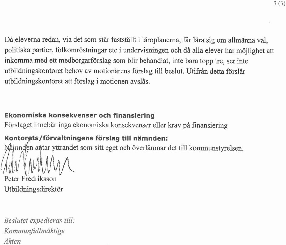 Utifrån detta förslår utbildningskontoret att förslag i motionen avslås.