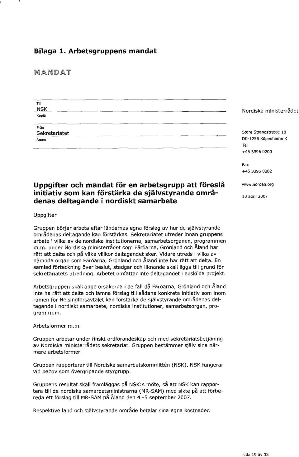 arbetsgrupp aft föreslâ initiativ som kan förstärka de självstyrande omrâdenas deltagande I nordiskt samarbete www.norden.