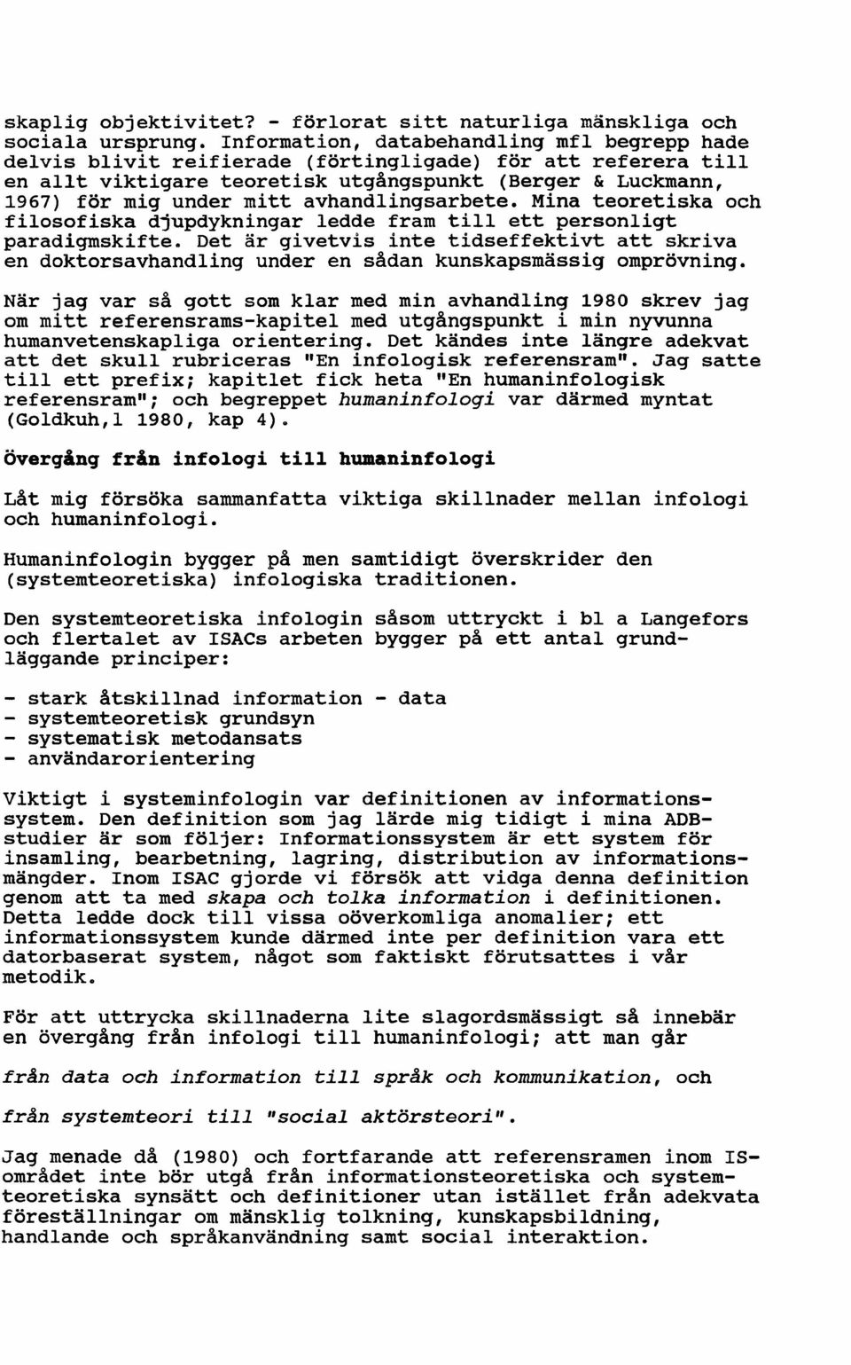 avhandlingsarbete. Mina teoretiska och filosofiska djupdykningar ledde fram till ett personligt paradigmskifte.