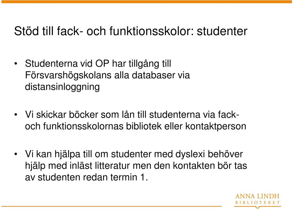 studenterna via fackoch funktionsskolornas bibliotek eller kontaktperson Vi kan hjälpa till om