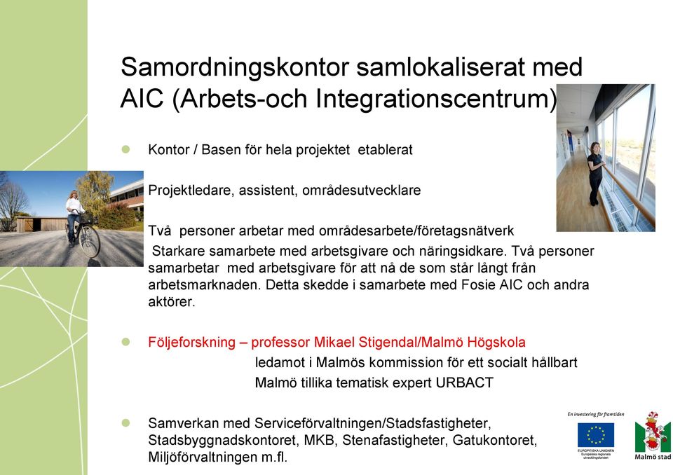 Två personer samarbetar med arbetsgivare för att nå de som står långt från arbetsmarknaden. Detta skedde i samarbete med Fosie AIC och andra aktörer.