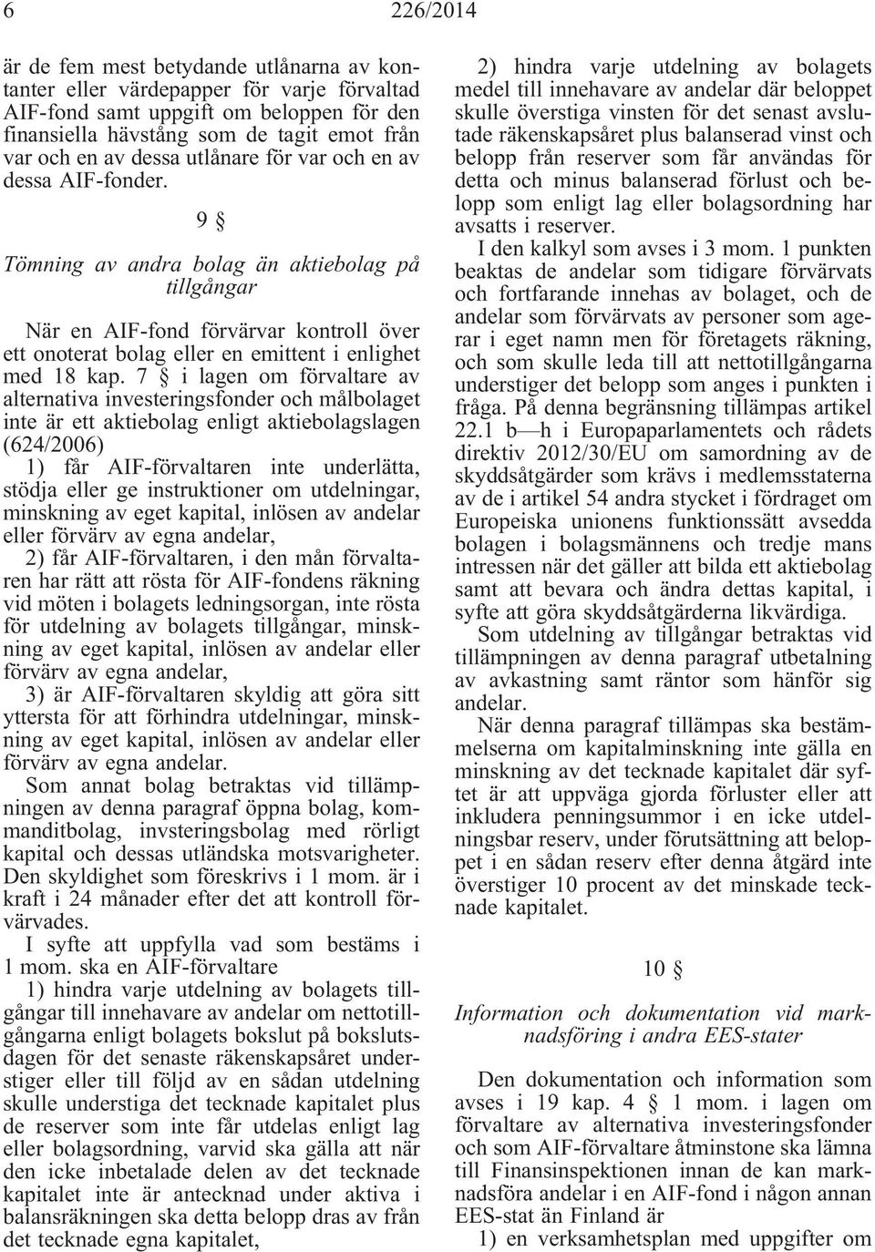 9 Tömning av andra bolag än aktiebolag på tillgångar När en AIF-fond förvärvar kontroll över ett onoterat bolag eller en emittent i enlighet med 18 kap.