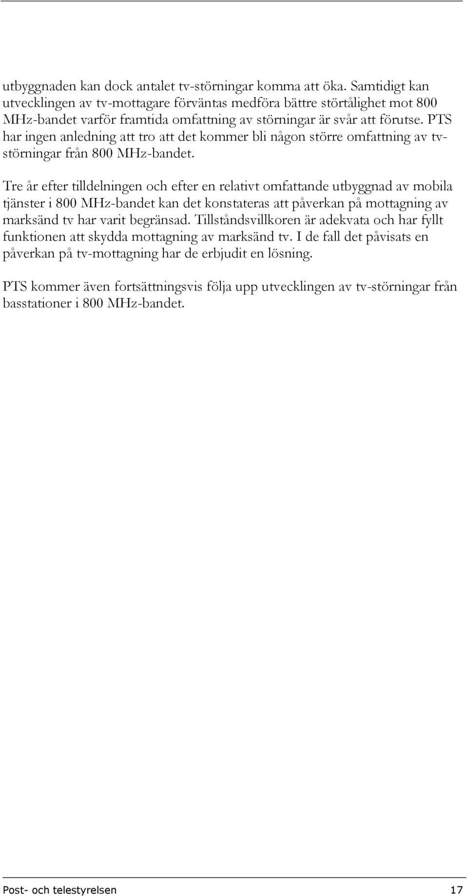 PTS har ingen anledning att tro att det kommer bli någon större omfattning av tvstörningar från 800 -bandet.