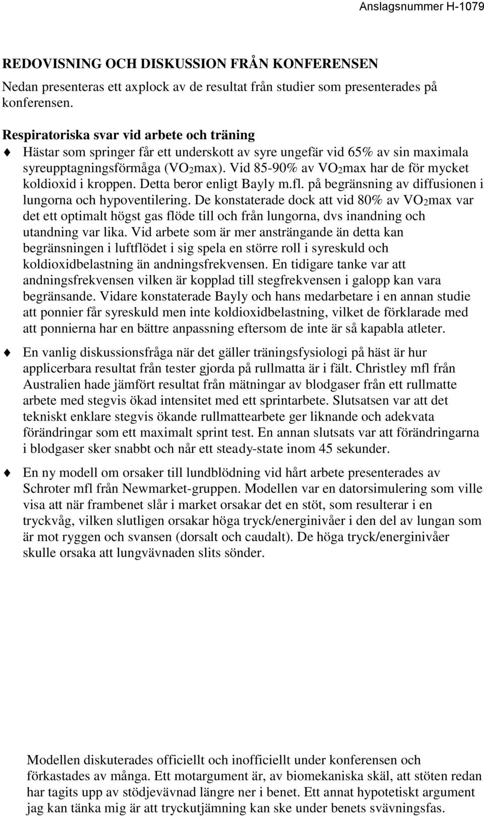 Vid 85-90% av VO2max har de för mycket koldioxid i kroppen. Detta beror enligt Bayly m.fl. på begränsning av diffusionen i lungorna och hypoventilering.