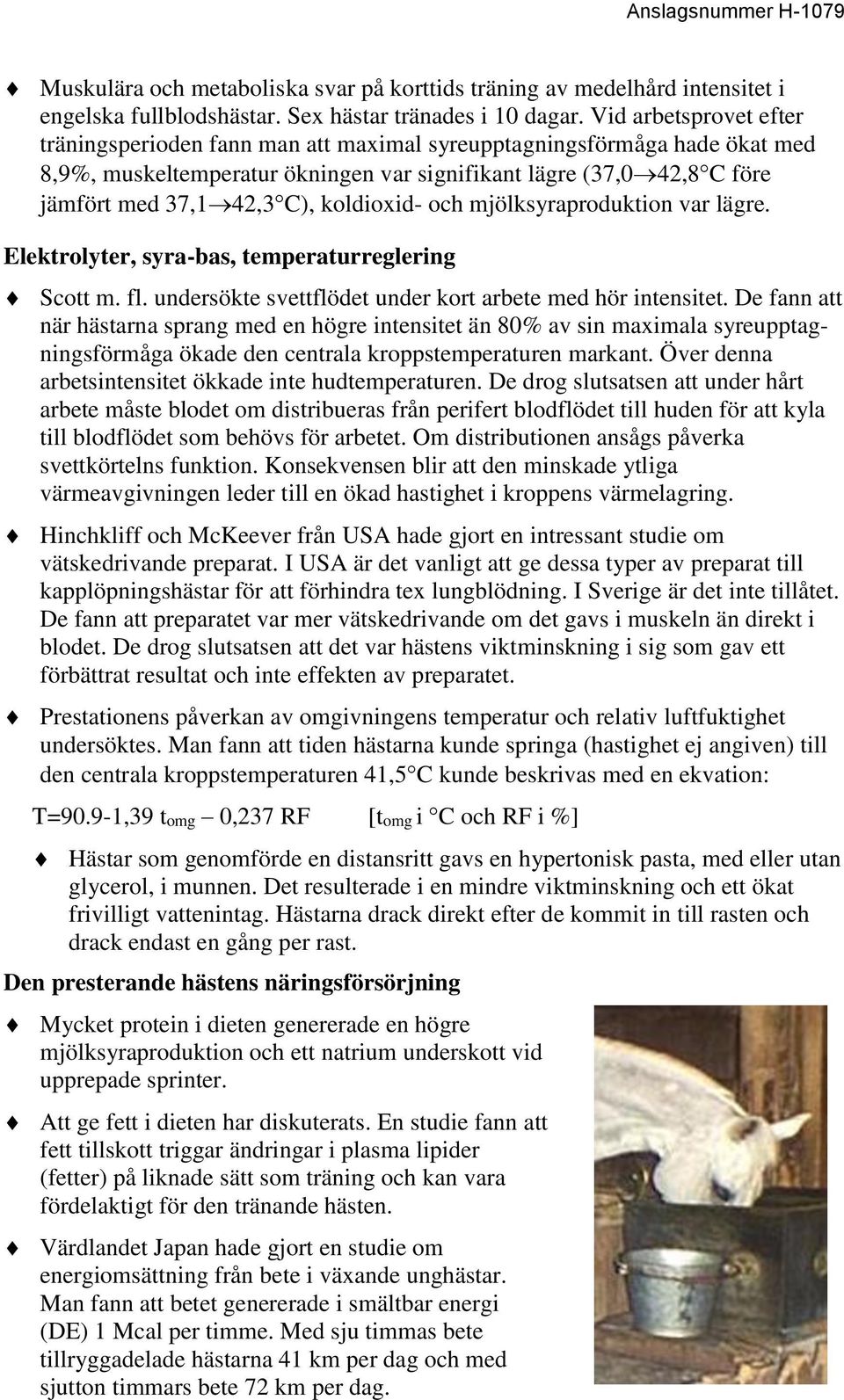 koldioxid- och mjölksyraproduktion var lägre. Elektrolyter, syra-bas, temperaturreglering Scott m. fl. undersökte svettflödet under kort arbete med hör intensitet.