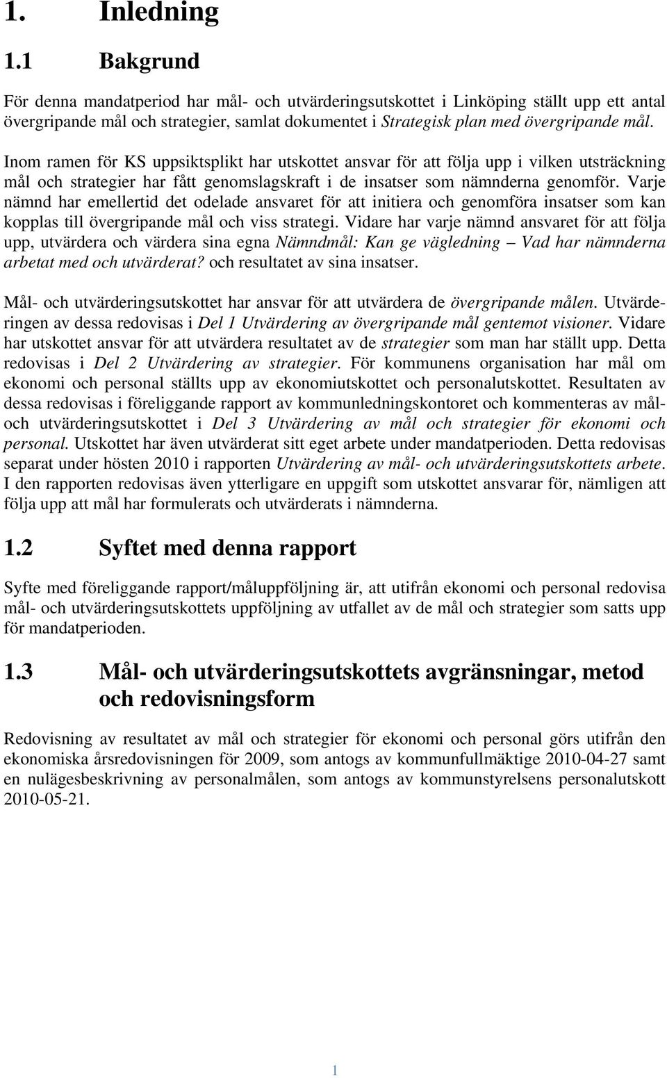 Varje nämnd har emellertid det odelade ansvaret för att initiera och genomföra insatser som kan kopplas till övergripande mål och viss strategi.