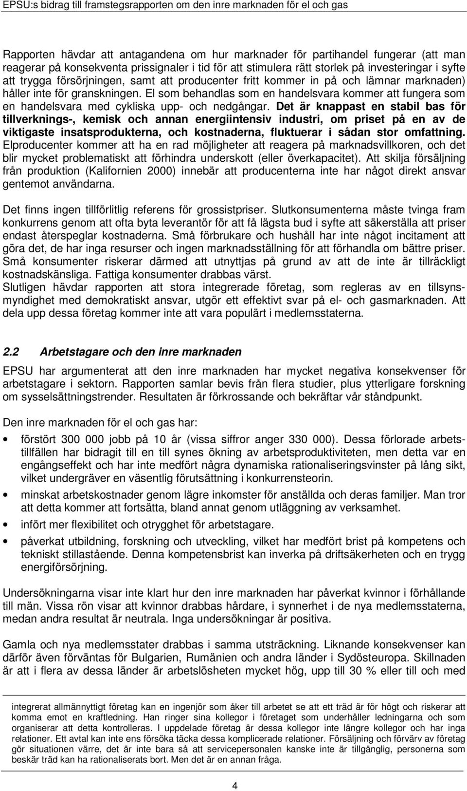 El som behandlas som en handelsvara kommer att fungera som en handelsvara med cykliska upp- och nedgångar.