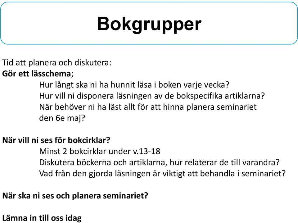 När behöver ni ha läst allt för att hinna planera seminariet den 6e maj? När vill ni ses för bokcirklar?