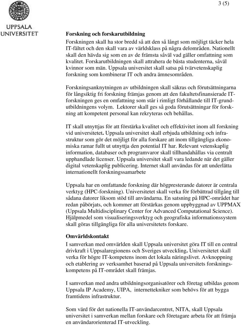 Uppsala universitet skall satsa på tvärvetenskaplig forskning som kombinerar IT och andra ämnesområden.