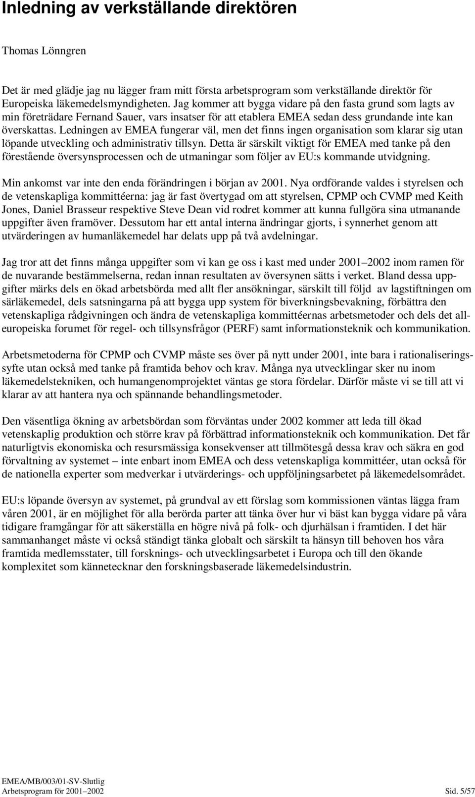 Ledningen av EMEA fungerar väl, men det finns ingen organisation som klarar sig utan löpande utveckling och administrativ tillsyn.