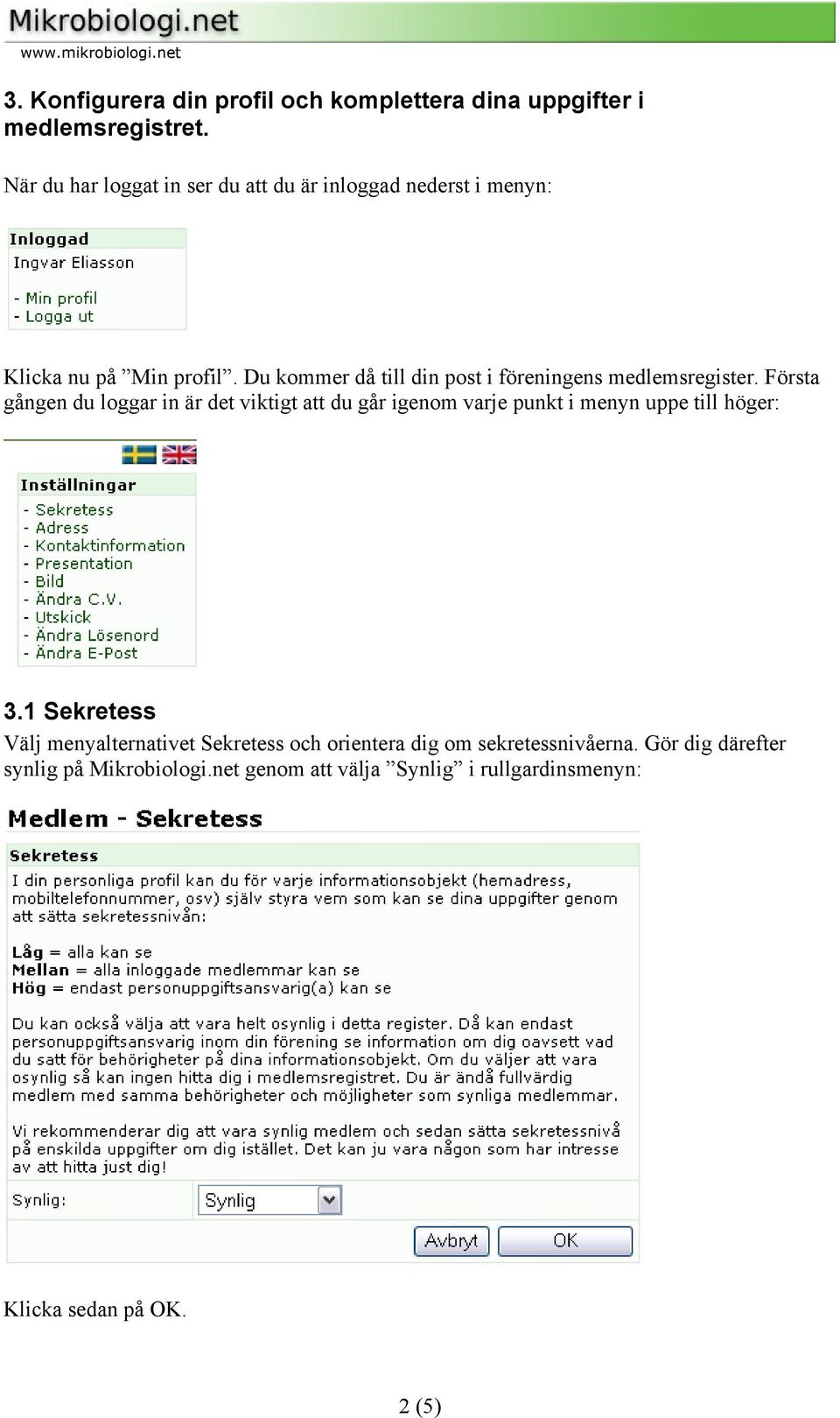 Du kommer då till din post i föreningens medlemsregister.