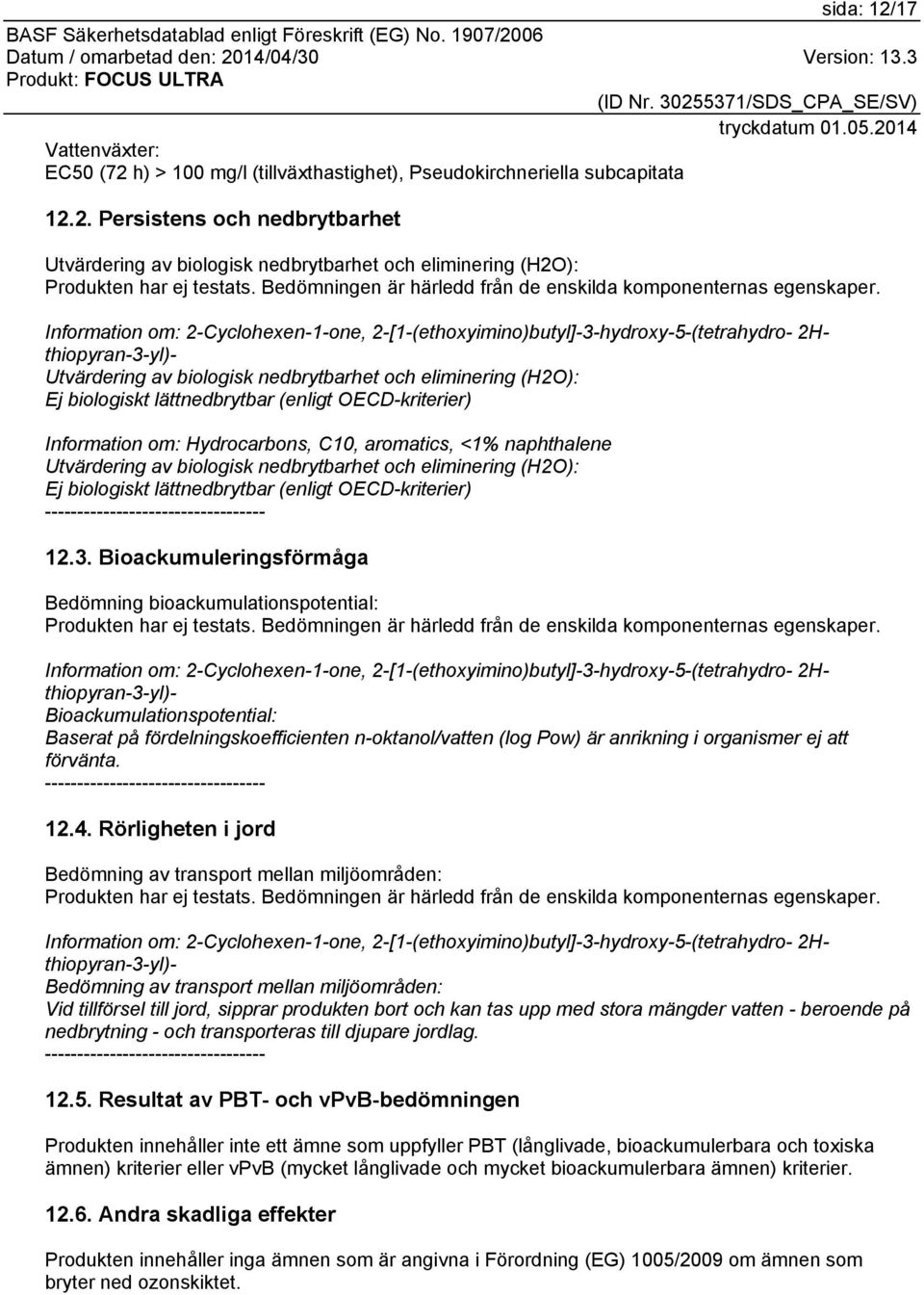 Information om: 2-Cyclohexen-1-one, 2-[1-(ethoxyimino)butyl]-3-hydroxy-5-(tetrahydro- 2H- thiopyran-3-yl)- Utvärdering av biologisk nedbrytbarhet och eliminering (H2O): Ej biologiskt lättnedbrytbar