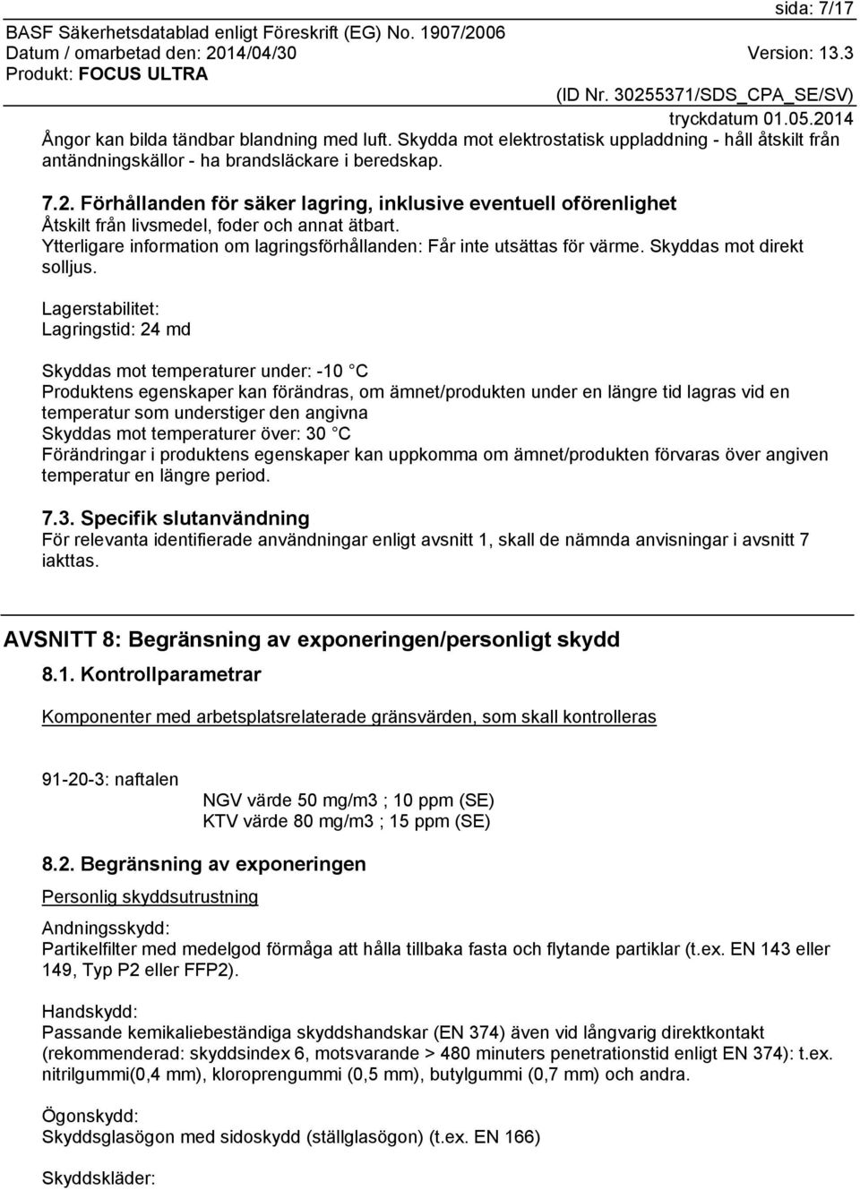 Skyddas mot direkt solljus.